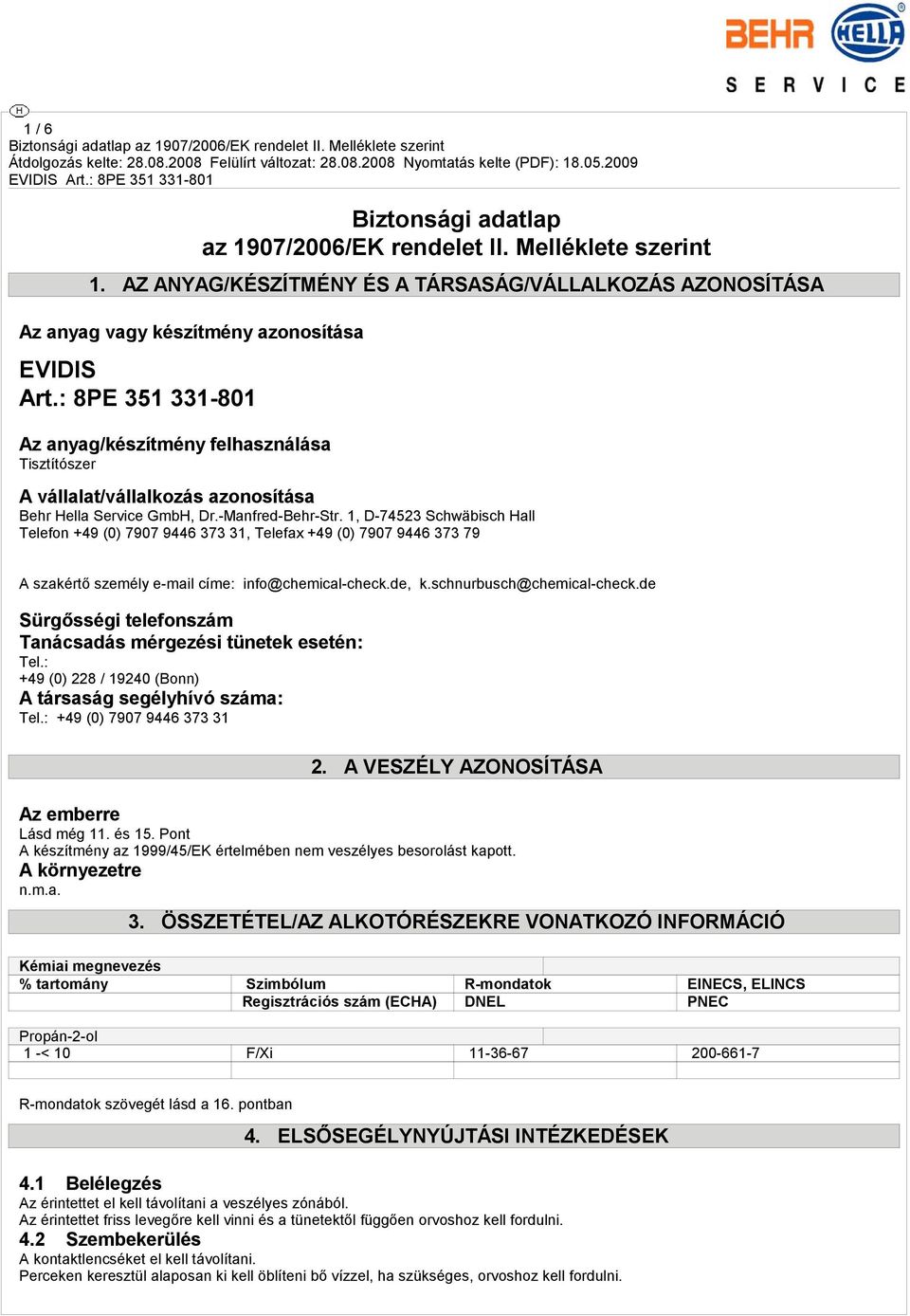 1, D-74523 Schwäbisch Hall Telefon +49 (0) 7907 9446 373 31, Telefax +49 (0) 7907 9446 373 79 A szakértő személy e-mail címe: info@chemical-check.de, k.schnurbusch@chemical-check.