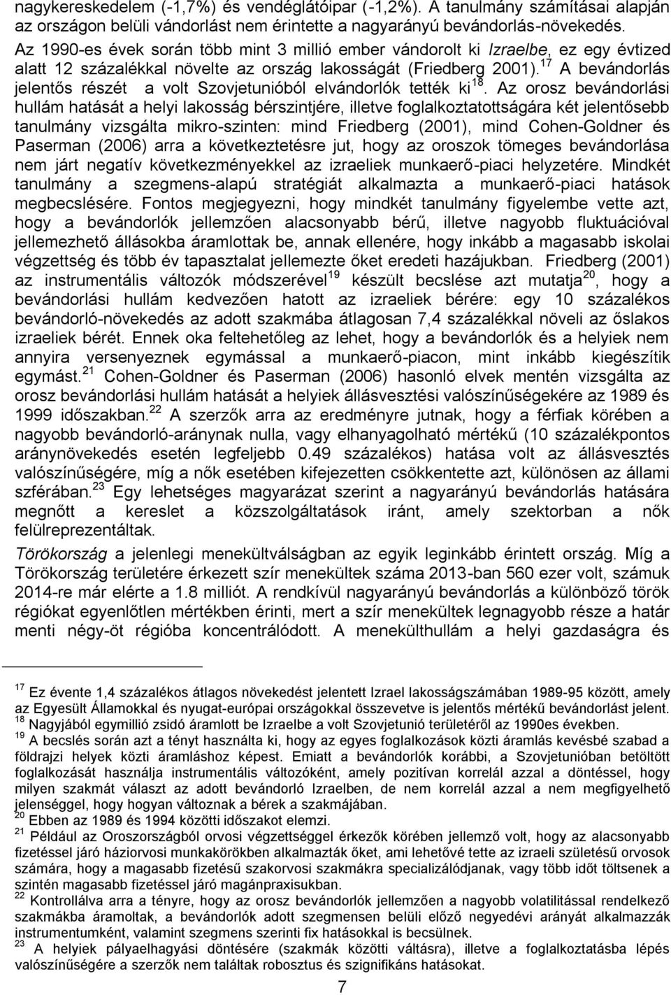 17 A bevándorlás jelentős részét a volt Szovjetunióból elvándorlók tették ki 18.