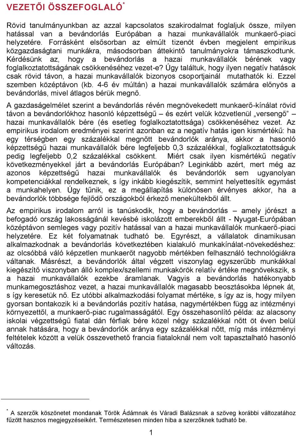 Kérdésünk az, hogy a bevándorlás a hazai munkavállalók bérének vagy foglalkoztatottságának csökkenéséhez vezet-e?