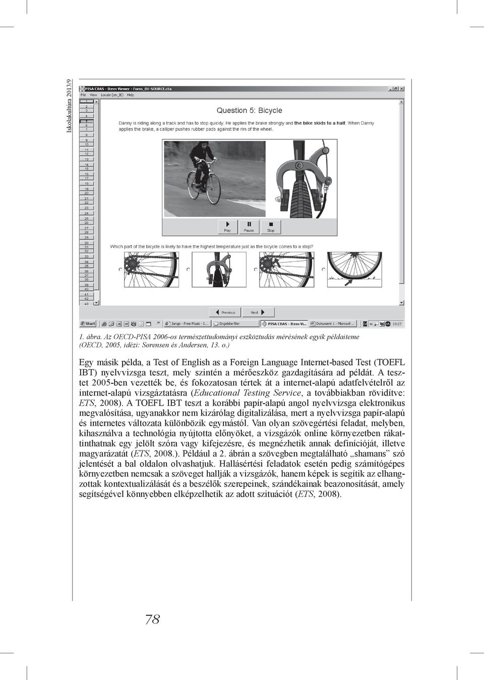 A tesztet 2005-ben vezették be, és fokozatosan tértek át a internet-alapú adatfelvételről az internet-alapú vizsgáztatásra (Educational Testing Service, a továbbiakban rövidítve: ETS, 2008).