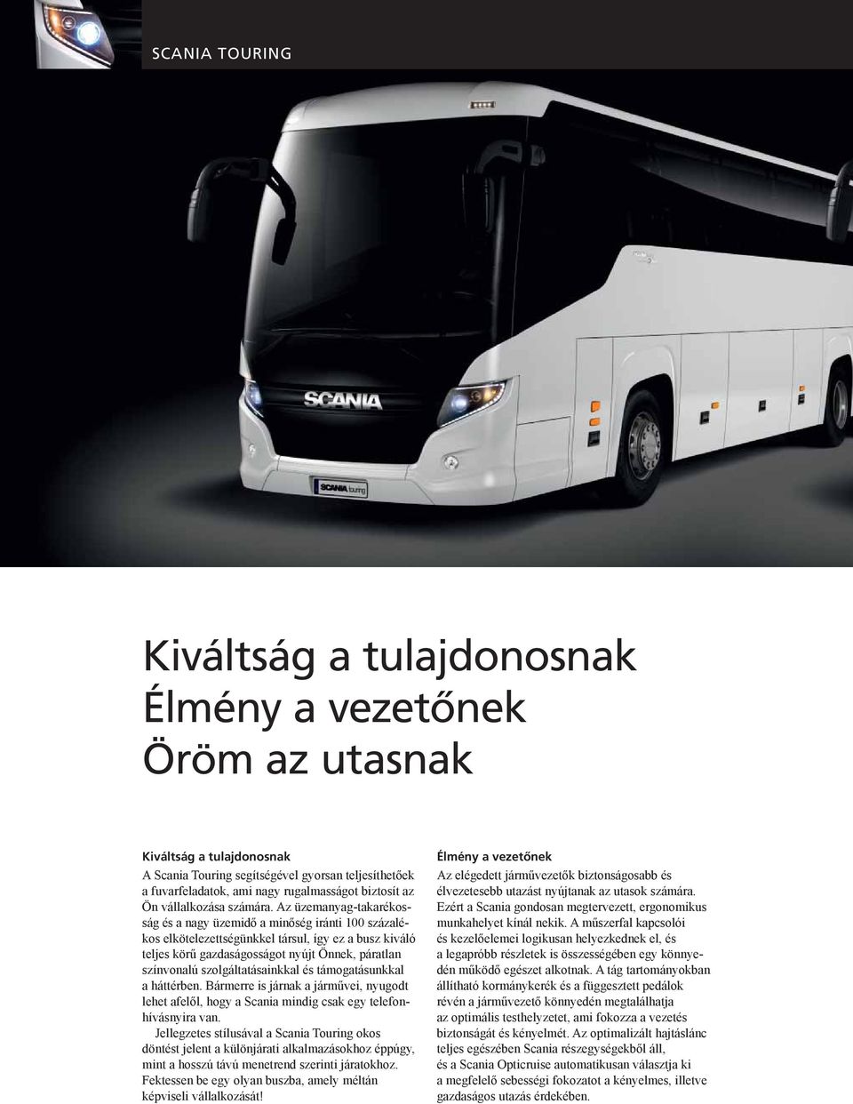 Az üzemanyag-takarékosság és a nagy üzemidő a minőség iránti 100 százalékos elkötelezettségünkkel társul, így ez a busz kiváló teljes körű gazdaságosságot nyújt Önnek, páratlan színvonalú