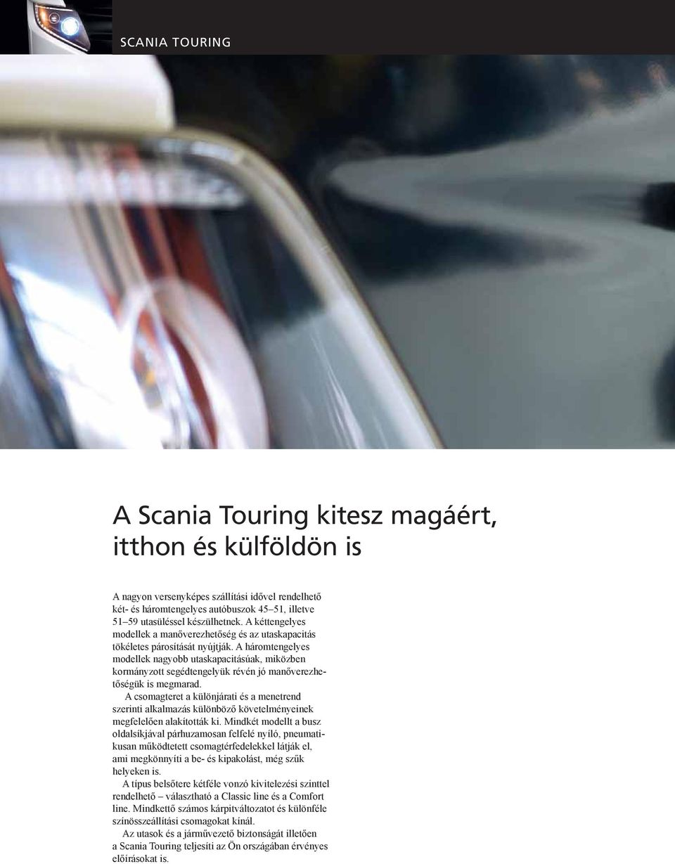 A háromtengelyes modellek nagyobb utaskapacitásúak, miközben kormányzott segédtengelyük révén jó manőverezhetőségük is megmarad.