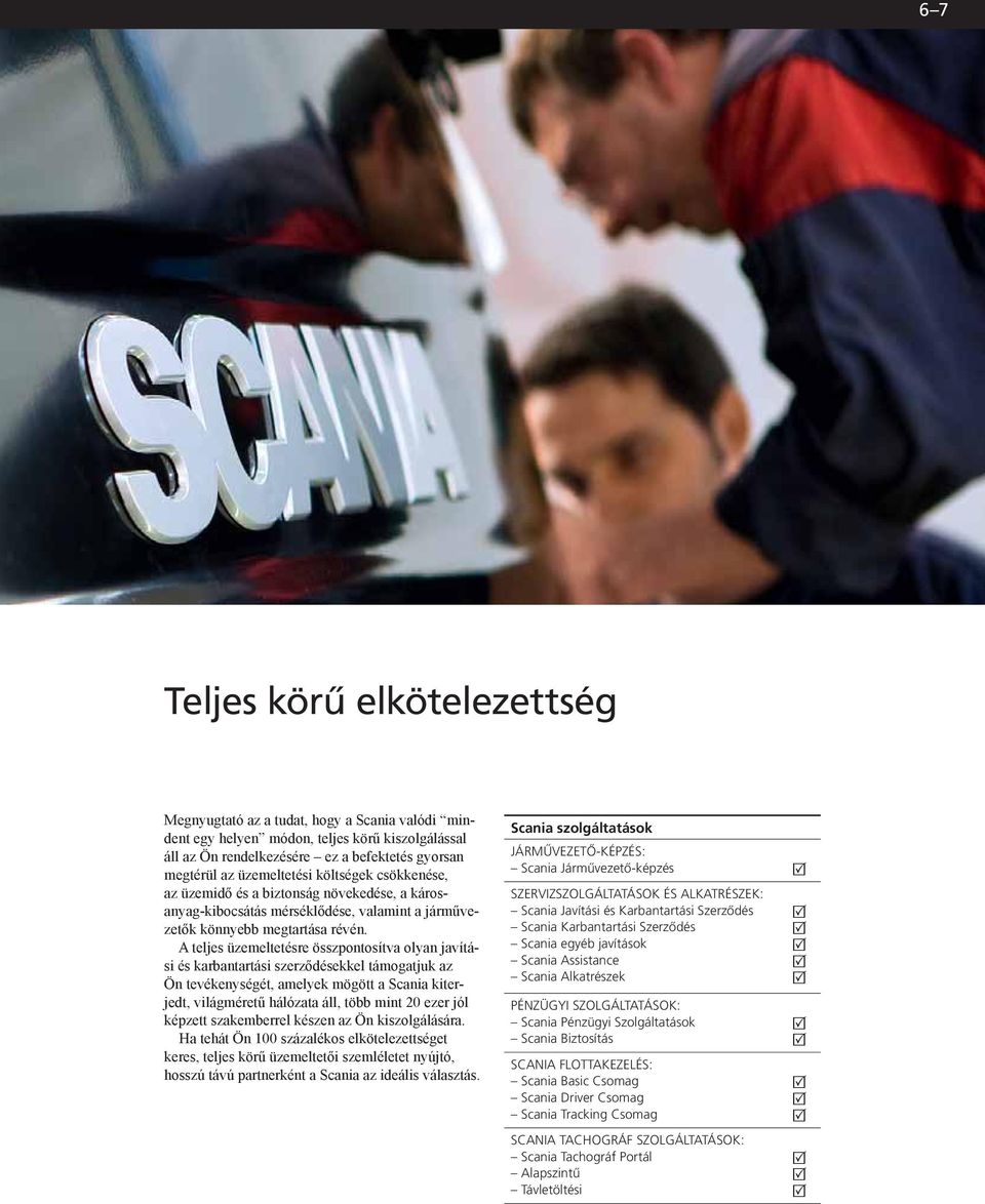 A teljes üzemeltetésre összpontosítva olyan javítási és karbantartási szerződésekkel támogatjuk az Ön tevékenységét, amelyek mögött a Scania kiterjedt, világméretű hálózata áll, több mint 20 ezer jól
