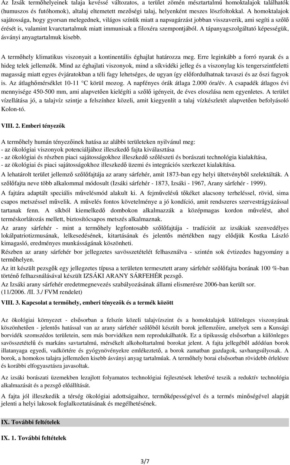 szempontjából. A tápanyagszolgáltató képességük, ásványi anyagtartalmuk kisebb. A termıhely klimatikus viszonyait a kontinentális éghajlat határozza meg.