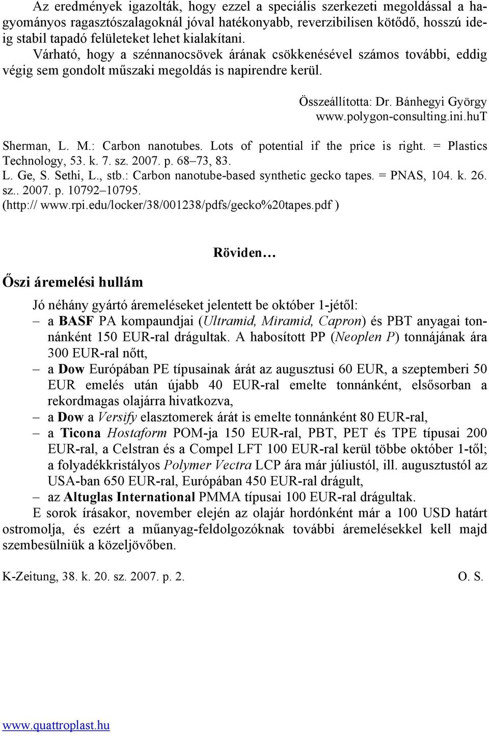 polygon-consulting.ini.hut Sherman, L. M.: Carbon nanotubes. Lots of potential if the price is right. = Plastics Technology, 53. k. 7. sz. 2007. p. 68 73, 83. L. Ge, S. Sethi, L., stb.