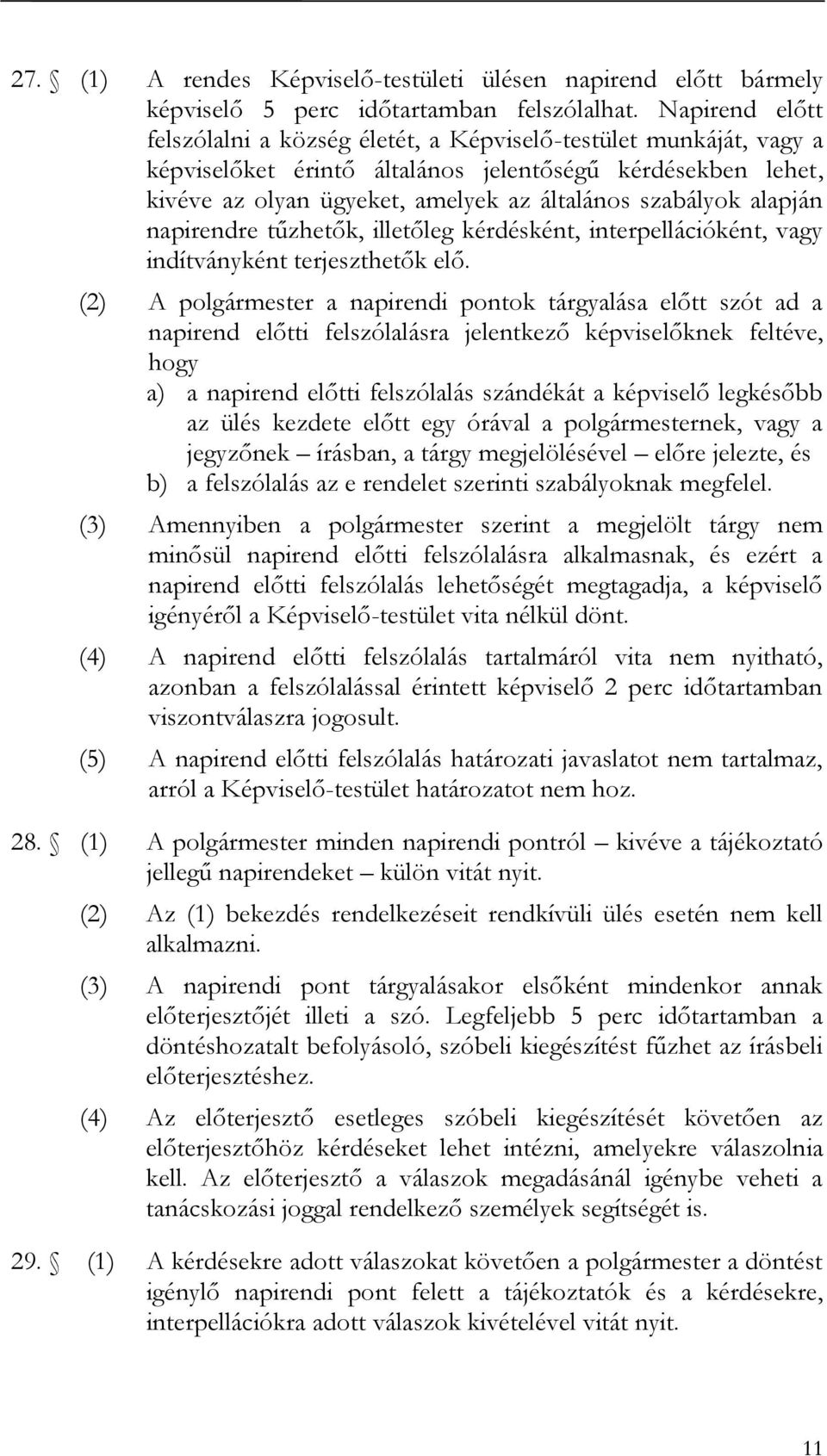 alapján napirendre tűzhetők, illetőleg kérdésként, interpellációként, vagy indítványként terjeszthetők elő.