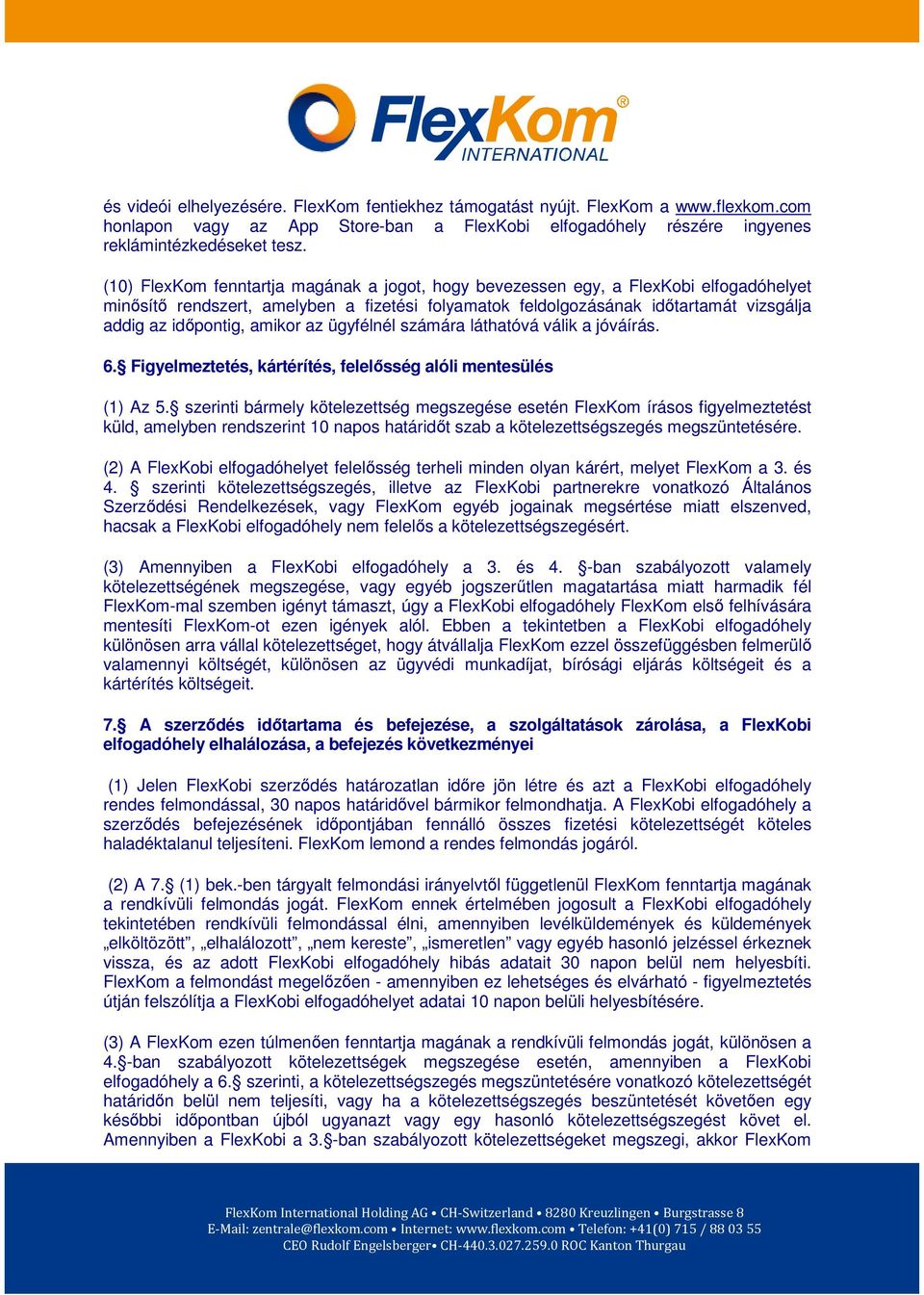 amikor az ügyfélnél számára láthatóvá válik a jóváírás. 6. Figyelmeztetés, kártérítés, felelősség alóli mentesülés (1) Az 5.