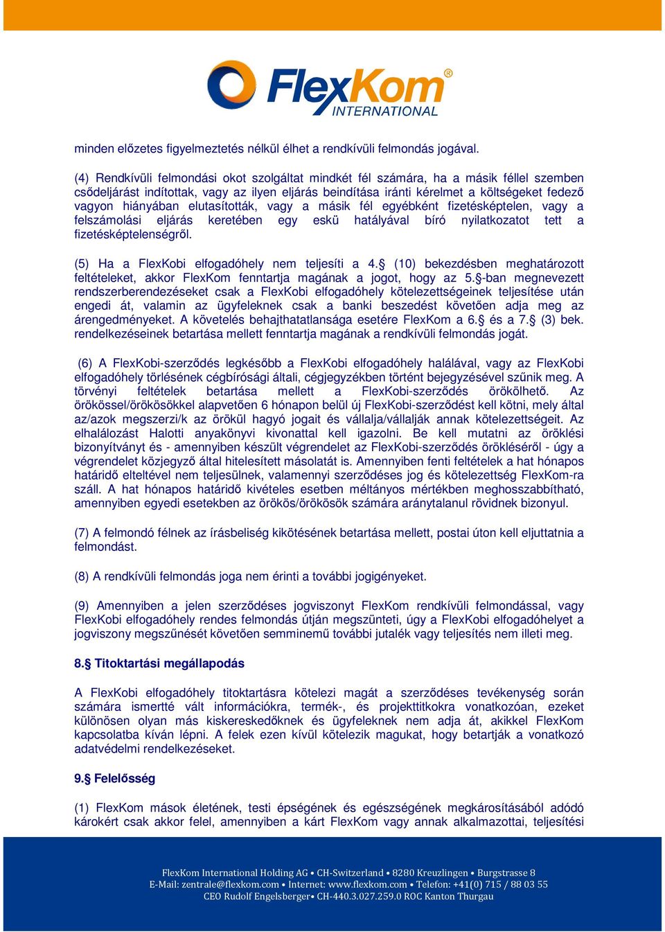 hiányában elutasították, vagy a másik fél egyébként fizetésképtelen, vagy a felszámolási eljárás keretében egy eskü hatályával bíró nyilatkozatot tett a fizetésképtelenségről.