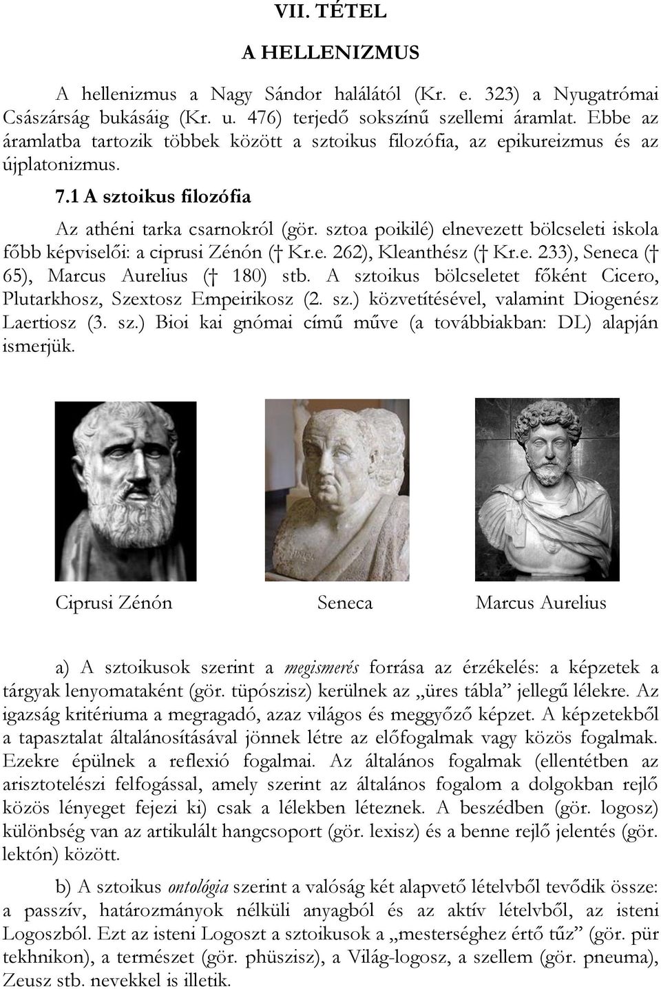 sztoa poikilé) elnevezett bölcseleti iskola főbb képviselői: a ciprusi Zénón ( Kr.e. 262), Kleanthész ( Kr.e. 233), Seneca ( 65), Marcus Aurelius ( 180) stb.