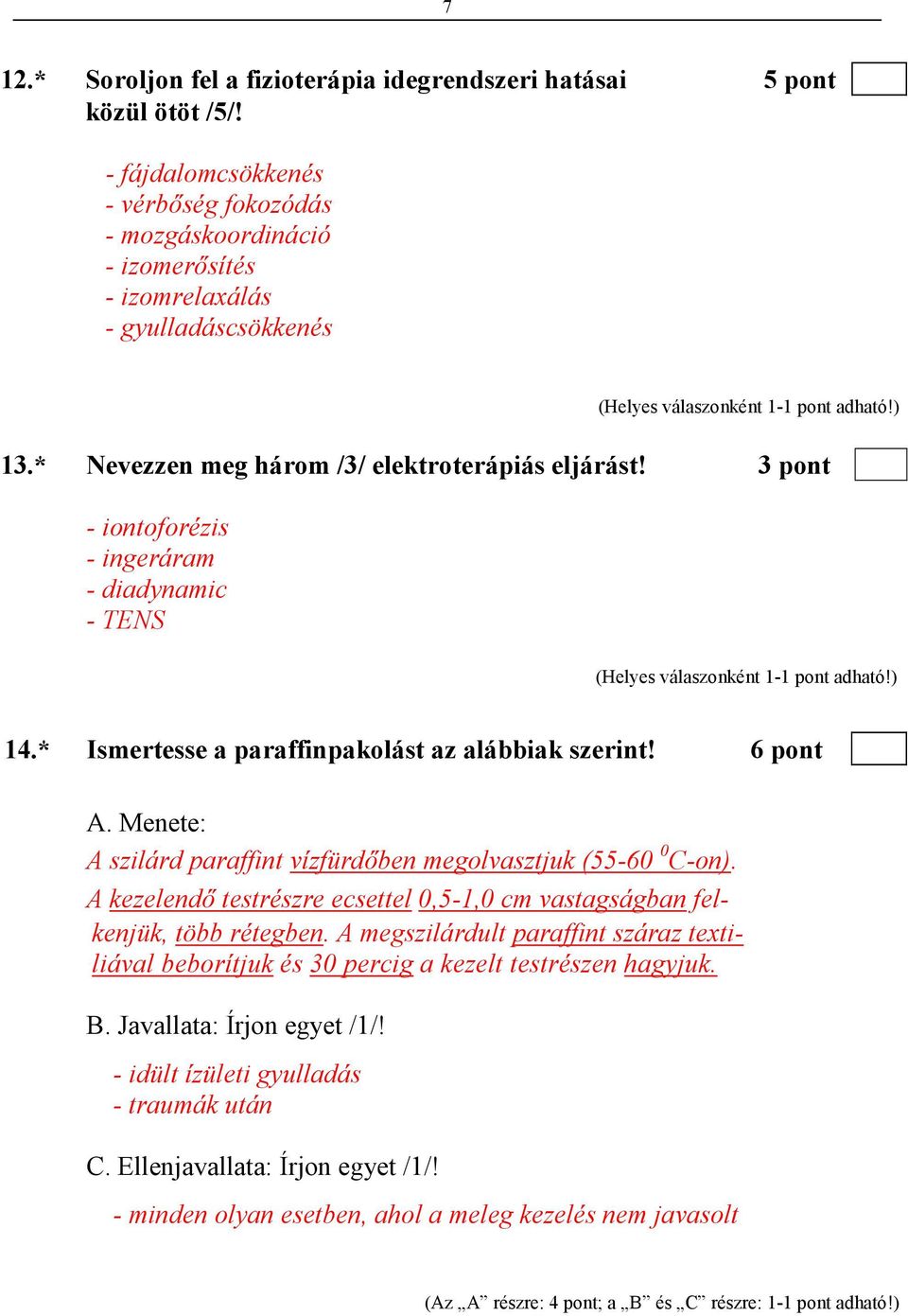 Menete: A szilárd paraffint vízfürdıben megolvasztjuk (55-60 0 C-on). A kezelendı testrészre ecsettel 0,5-1,0 cm vastagságban felkenjük, több rétegben.
