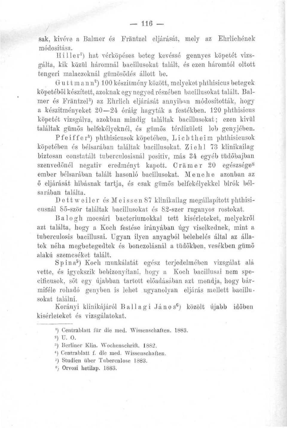 Guttmann 2 ) 100készitményközött, melyeketphthisicusbetegek köpetéből készített, azoknak egy negyed részében bacillusokat talált.