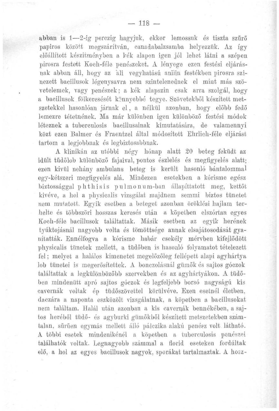 A lényege ezen festési eljárásnak abban áll, hogy az ali vegyhatású aniiin festékben pirosra színezett bacillusok lógenysavra nem színtelenednek el mint más szövetelemek, vagy penészek; a kék