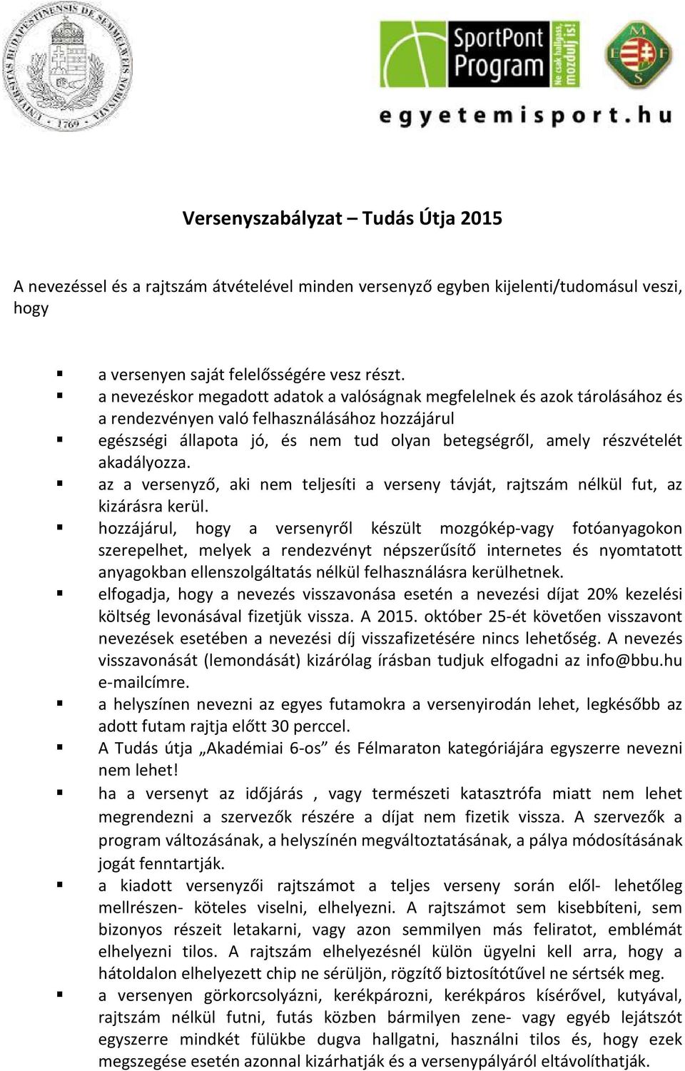 akadályozza. az a versenyző, aki nem teljesíti a verseny távját, rajtszám nélkül fut, az kizárásra kerül.