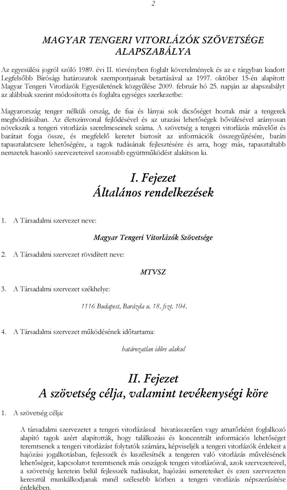 október 15-én alapított Magyar Tengeri Vitorlázók Egyesületének közgyűlése 2009. február hó 25.