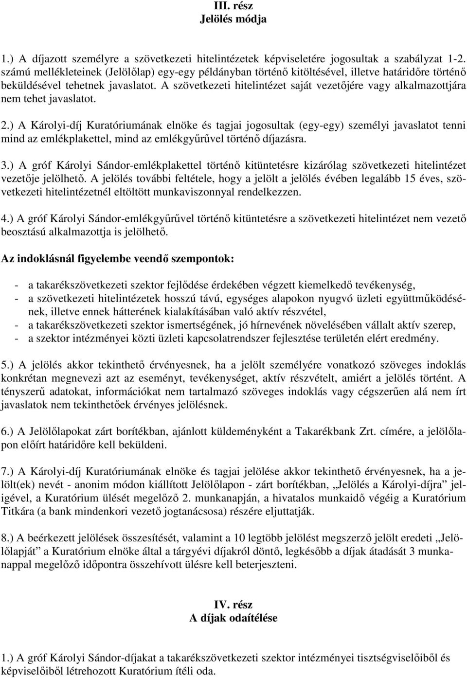 A szövetkezeti hitelintézet saját vezetőjére vagy alkalmazottjára nem tehet javaslatot. 2.
