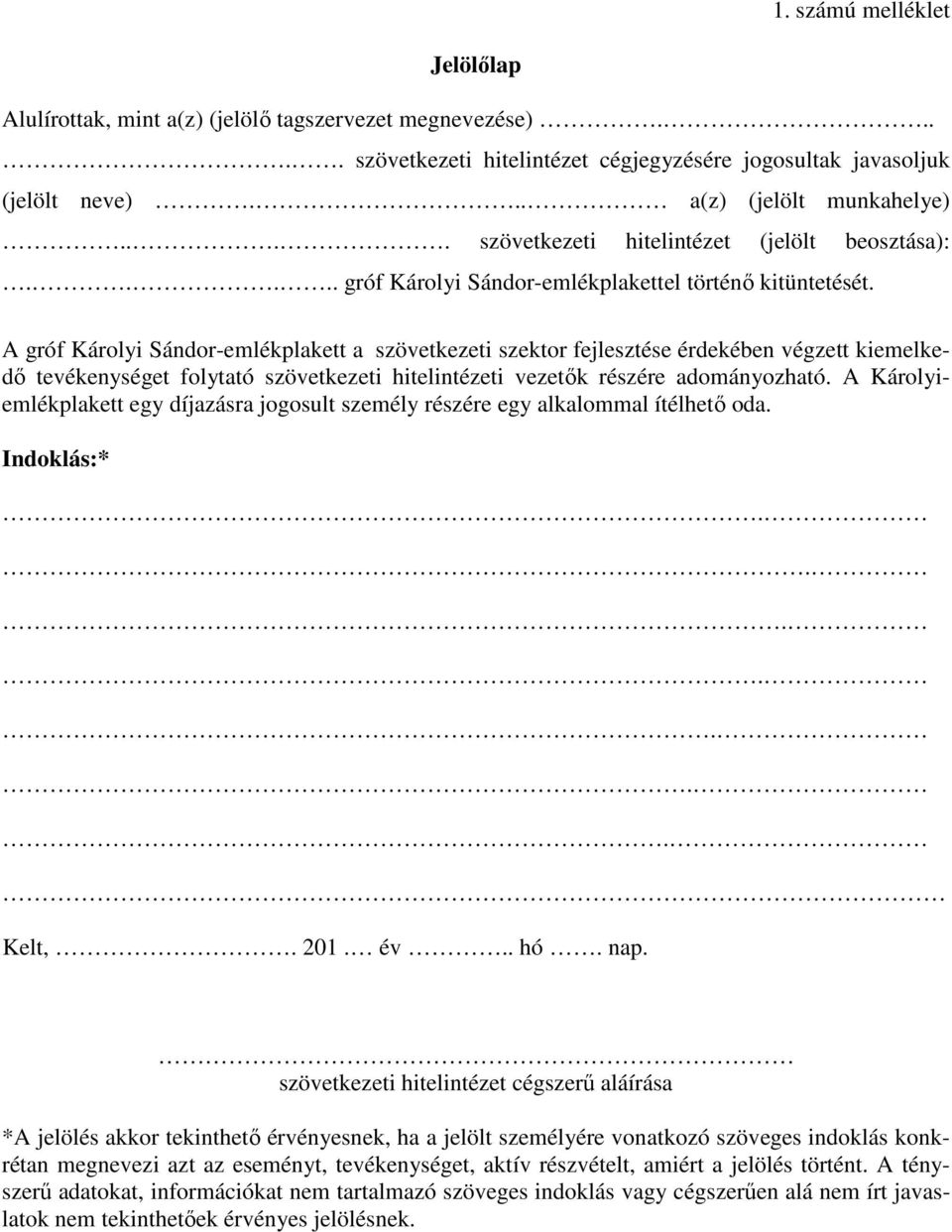 A gróf Károlyi Sándor-emlékplakett a szövetkezeti szektor fejlesztése érdekében végzett kiemelkedő tevékenységet folytató szövetkezeti hitelintézeti vezetők részére adományozható.