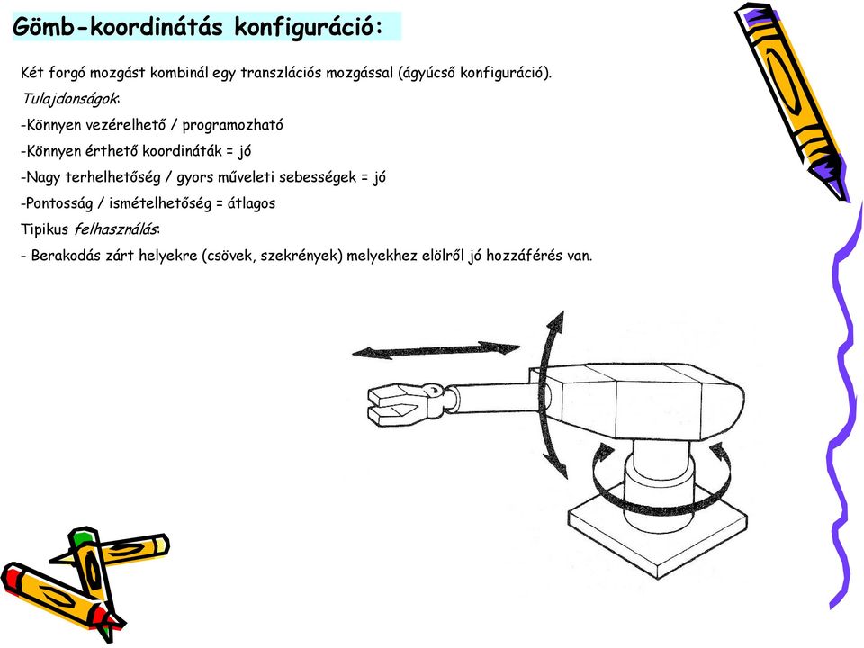 Tulajdonságok: -Könnyen vezérelhető / programozható -Könnyen érthető koordináták = jó -Nagy