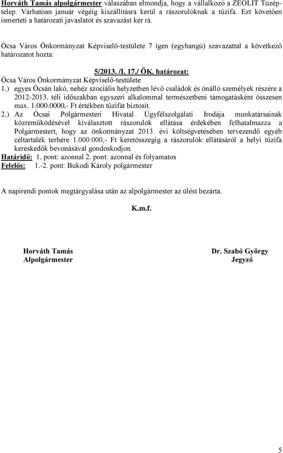 ) egyes Ócsán lakó, nehéz szociális helyzetben lévő családok és önálló személyek részére a 2012-2013. téli időszakban egyszeri alkalommal természetbeni támogatásként összesen max. 1.000.