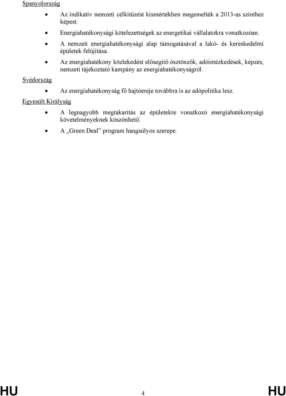 A nemzeti energiahatékonysági alap támogatásával a lakó- és kereskedelmi épületek felújítása.