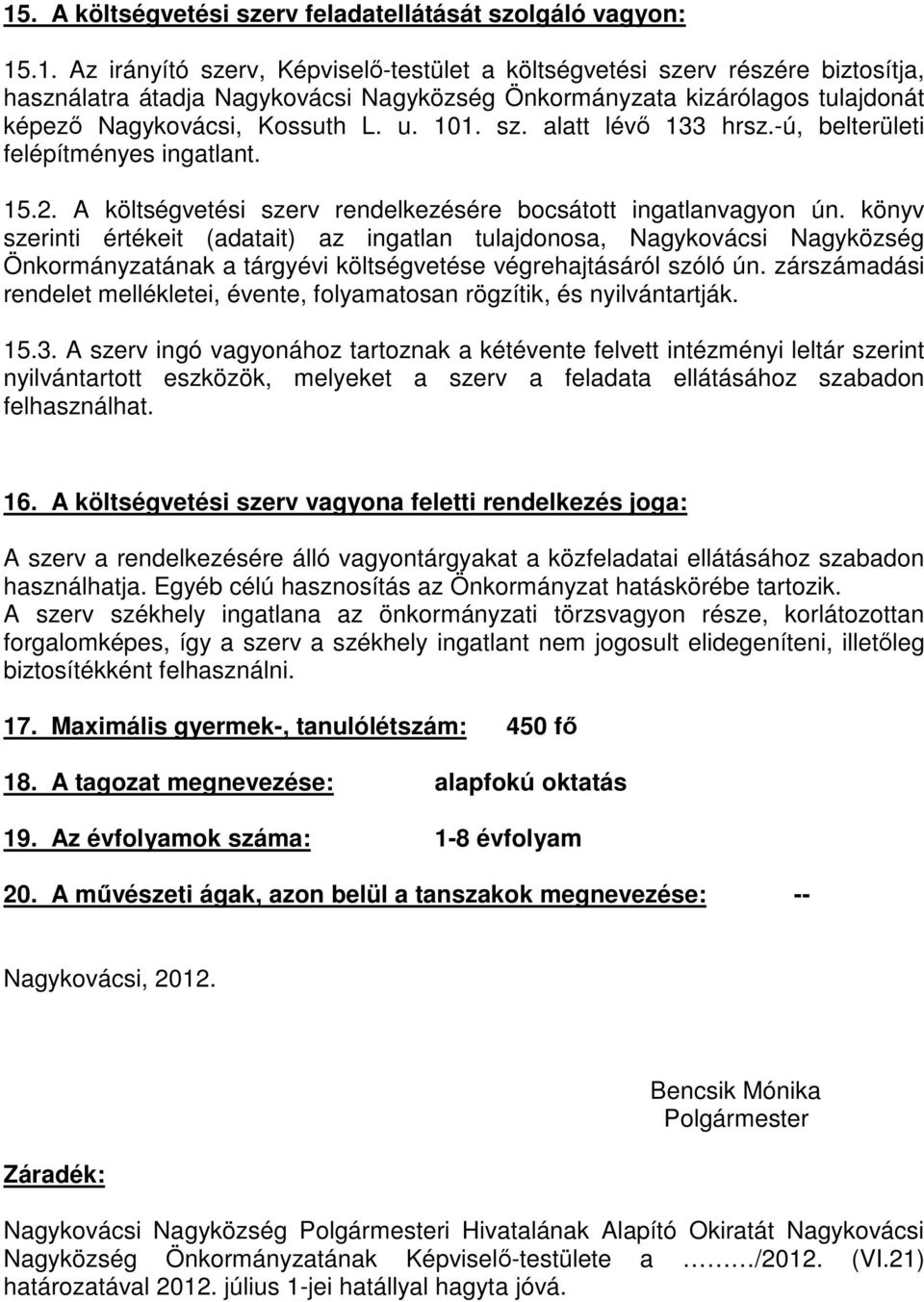könyv szerinti értékeit (adatait) az ingatlan tulajdonosa, Nagykovácsi Nagyközség Önkormányzatának a tárgyévi költségvetése végrehajtásáról szóló ún.
