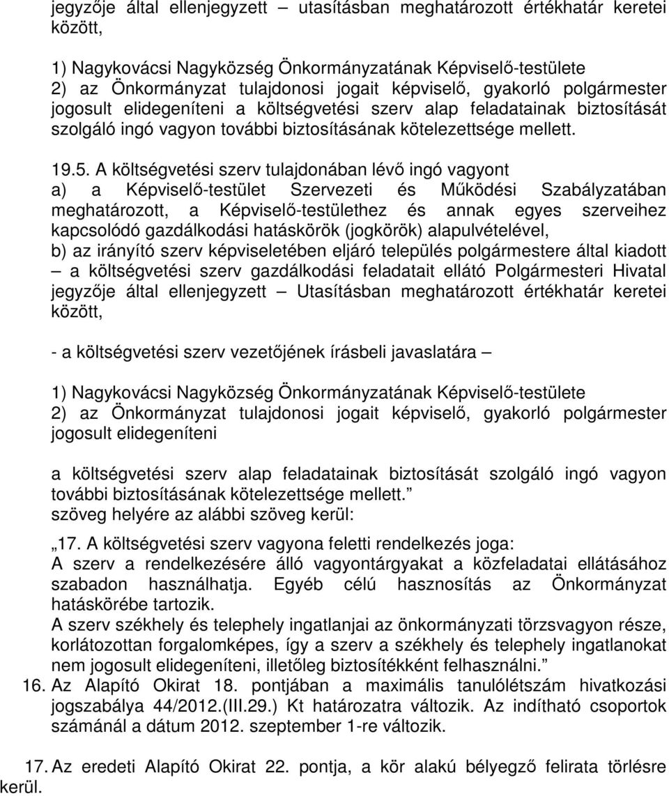 A költségvetési szerv tulajdonában lévő ingó vagyont a) a Képviselő-testület Szervezeti és Működési Szabályzatában meghatározott, a Képviselő-testülethez és annak egyes szerveihez kapcsolódó
