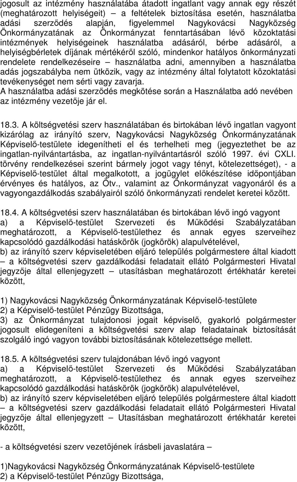 hatályos önkormányzati rendelete rendelkezéseire használatba adni, amennyiben a használatba adás jogszabályba nem ütközik, vagy az intézmény által folytatott közoktatási tevékenységet nem sérti vagy