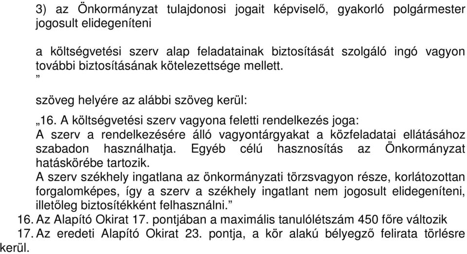 A költségvetési szerv vagyona feletti rendelkezés joga: A szerv a rendelkezésére álló vagyontárgyakat a közfeladatai ellátásához szabadon használhatja.