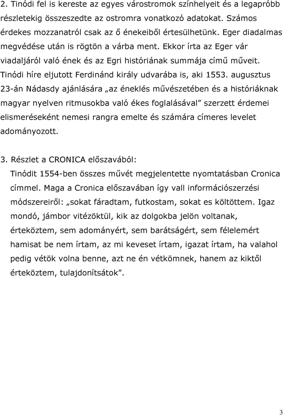 Tinódi híre eljutott Ferdinánd király udvarába is, aki 1553.