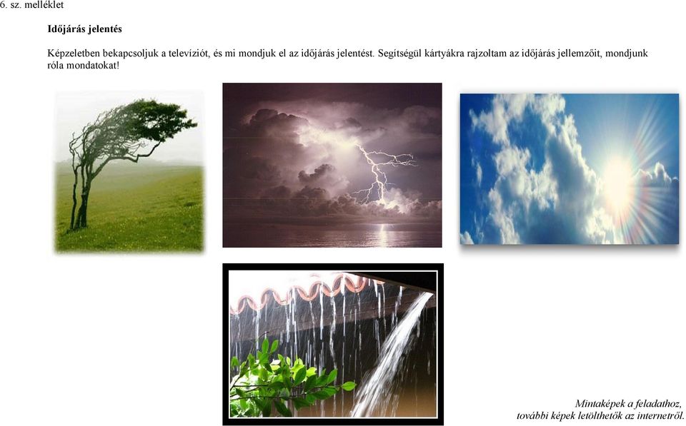 televíziót, és mi mondjuk el az időjárás jelentést.