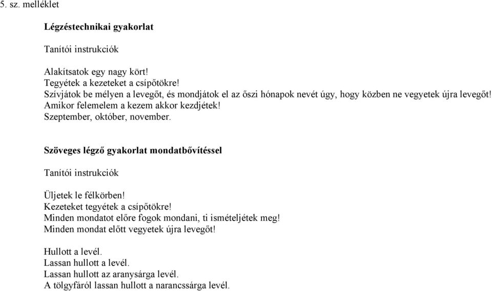 Szeptember, október, november. Szöveges légző gyakorlat mondatbővítéssel Tanítói instrukciók Üljetek le félkörben! Kezeteket tegyétek a csípőtökre!