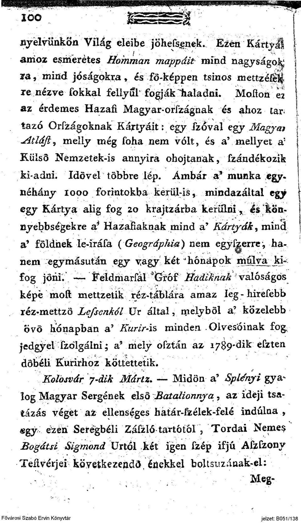 ^ítláfti melly még Soha nem volt, és a' mellyet a : j Külső Nemzeték-is annyira ohojtanak, Szándékozik I ki-adni. Idővel többre lép. Ámbár a* munka egy.