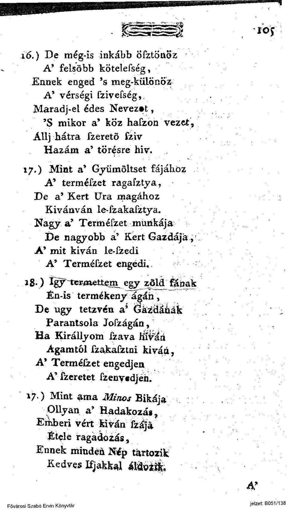 Nagy a* TerméSzet munkája De nagyobb a' Kert Gazdája, A* mit kivan leszedi A' TerméSzet engedi* *8-) igf^mm^m^ egy zöld fának Én-is termékeny ágán, De ugy tetzvén a* öázöááák Parantsola