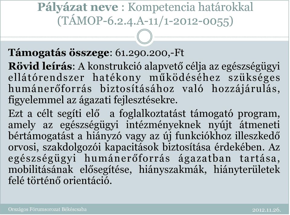 figyelemmel az ágazati fejlesztésekre.