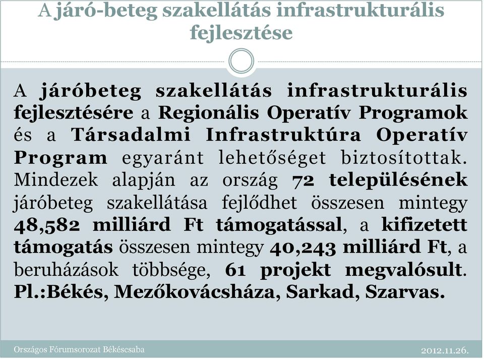 Mindezek alapján az ország 72 településének járóbeteg szakellátása fejlődhet összesen mintegy 48,582 milliárd Ft támogatással,