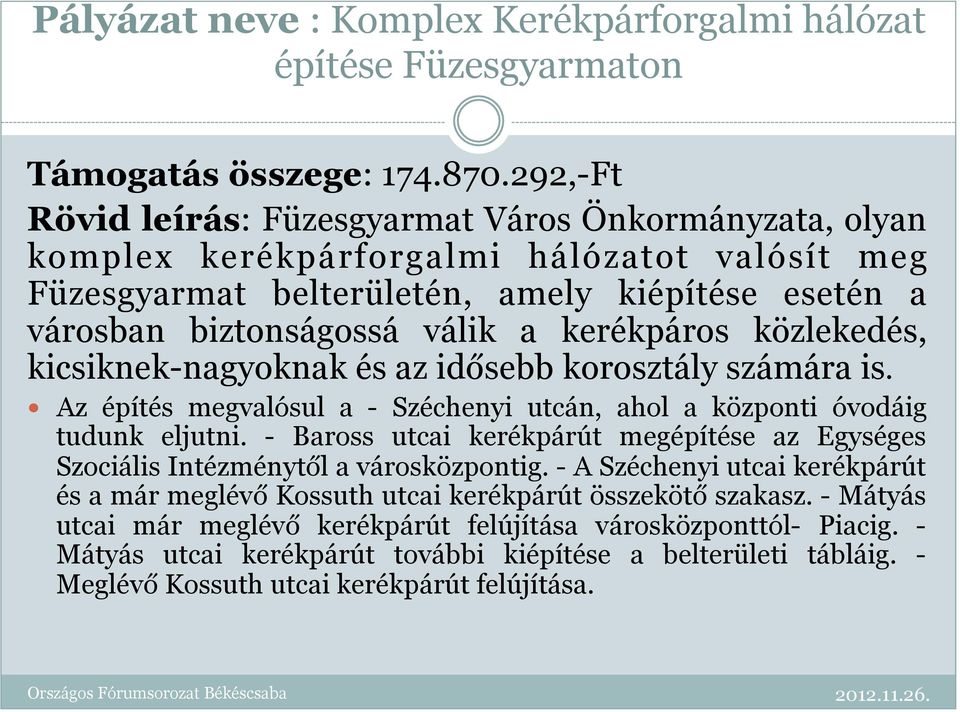 kerékpáros közlekedés, kicsiknek-nagyoknak és az idősebb korosztály számára is. Az építés megvalósul a - Széchenyi utcán, ahol a központi óvodáig tudunk eljutni.