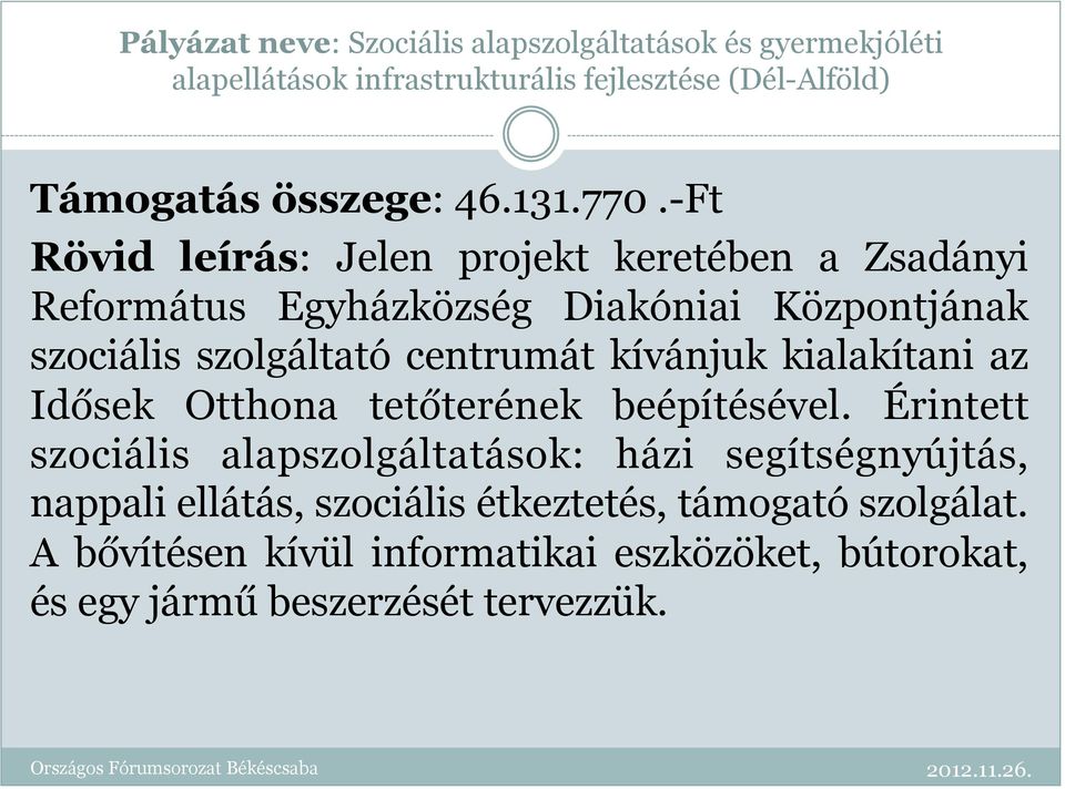 -Ft Rövid leírás: Jelen projekt keretében a Zsadányi Református Egyházközség Diakóniai Központjának szociális szolgáltató centrumát