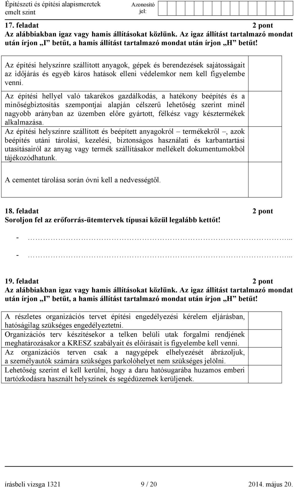 Az építési hellyel való takarékos gazdálkodás, a hatékony beépítés és a minőségbiztosítás szempontjai alapján célszerű lehetőség szerint minél nagyobb arányban az üzemben előre gyártott, félkész vagy