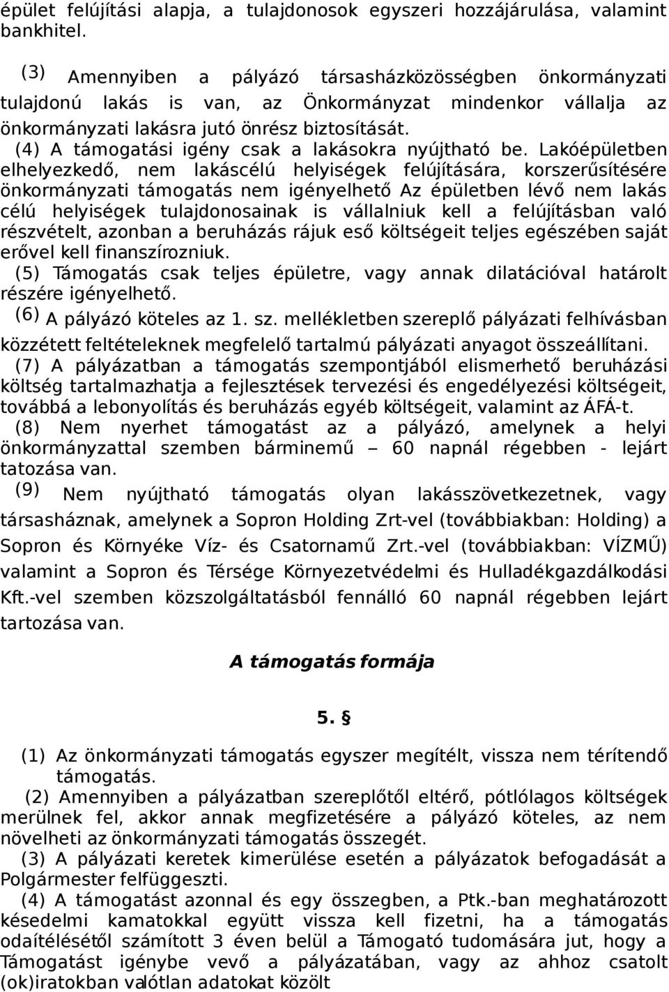 (4) A támogatási igény csak a lakásokra nyújtható be.