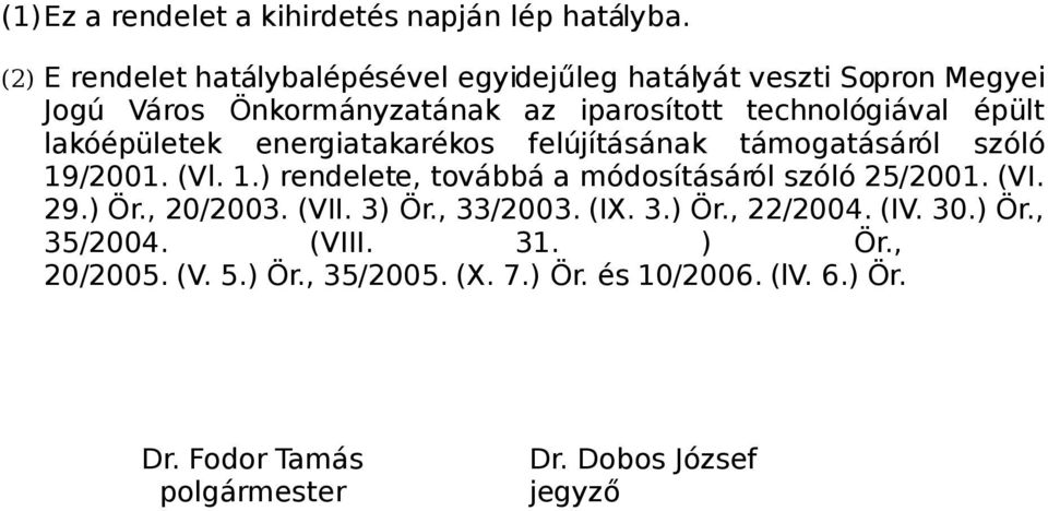 lakóépületek energiatakarékos felújításának támogatásáról szóló 19/2001. (Vl. 1.) rendelete, továbbá a módosításáról szóló 25/2001. (VI.