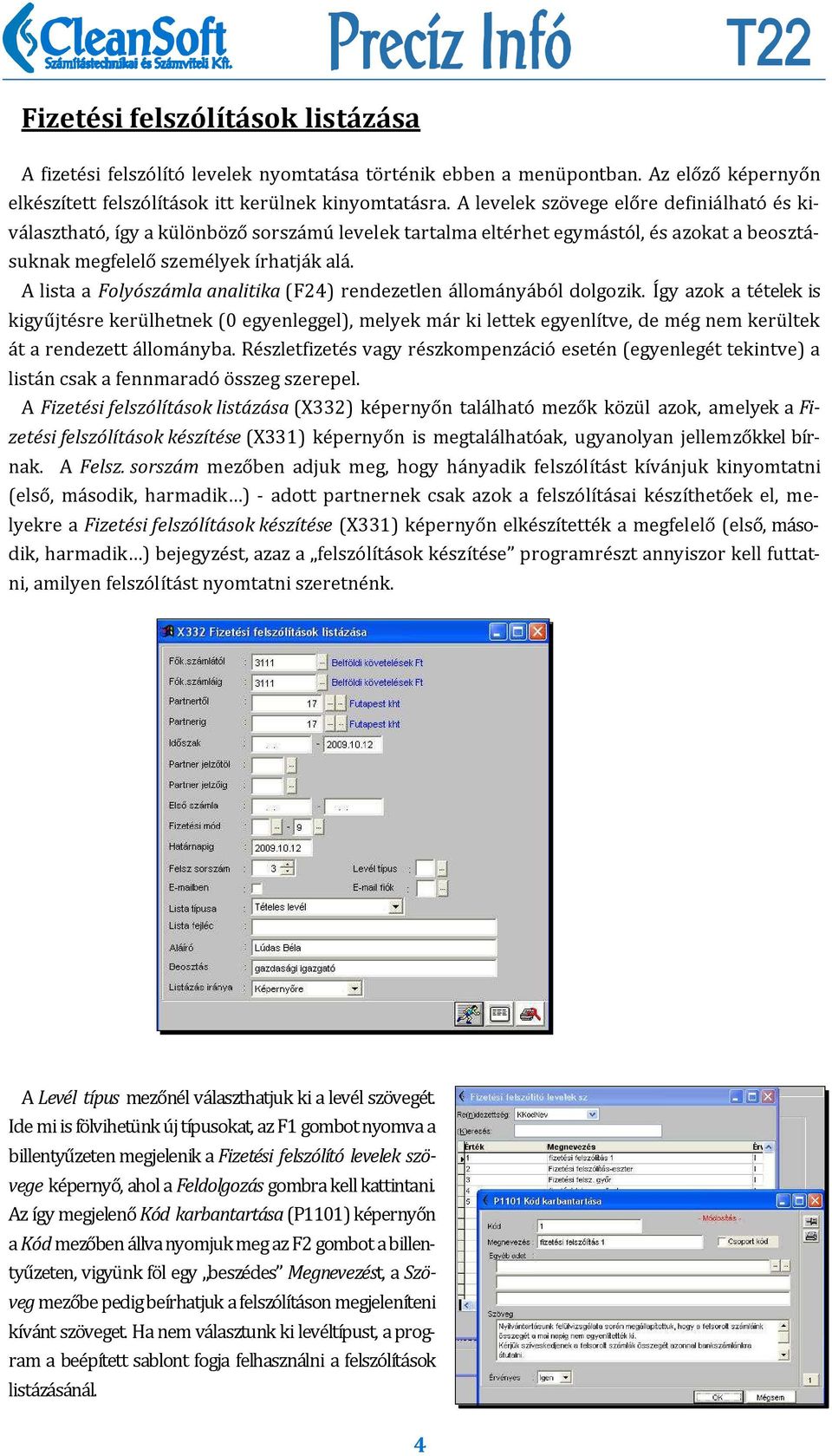 A lista a Folyószámla analitika (F24) rendezetlen állományából dolgozik.