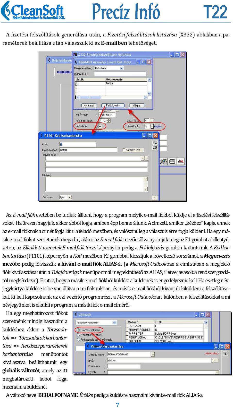 A címzett, amikor kézhez kapja, ennek az e-mail fióknak a címét fogja látni a feladó mezőben, és valószínűleg a választ is erre fogja küldeni.