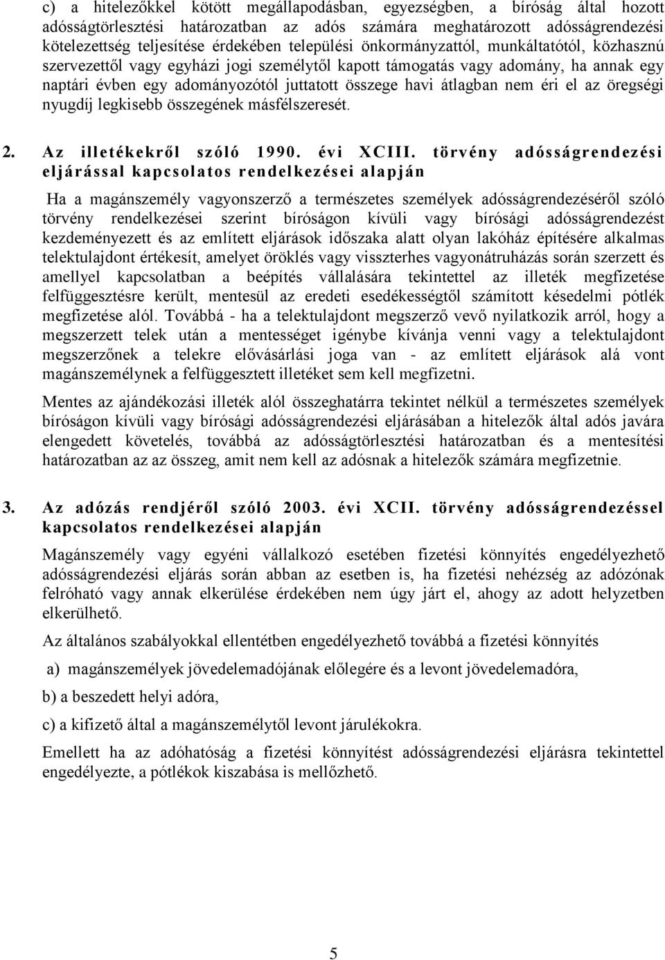 átlagban nem éri el az öregségi nyugdíj legkisebb összegének másfélszeresét. 2. Az illetékekről szóló 1990. évi XCIII.