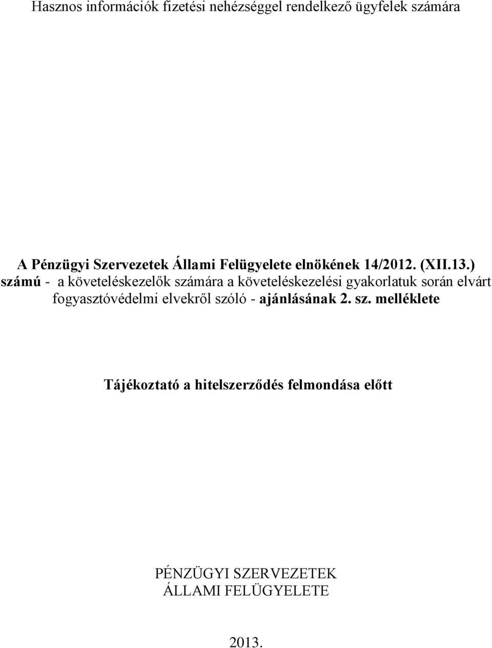 ) számú - a követeléskezelők számára a követeléskezelési gyakorlatuk során elvárt