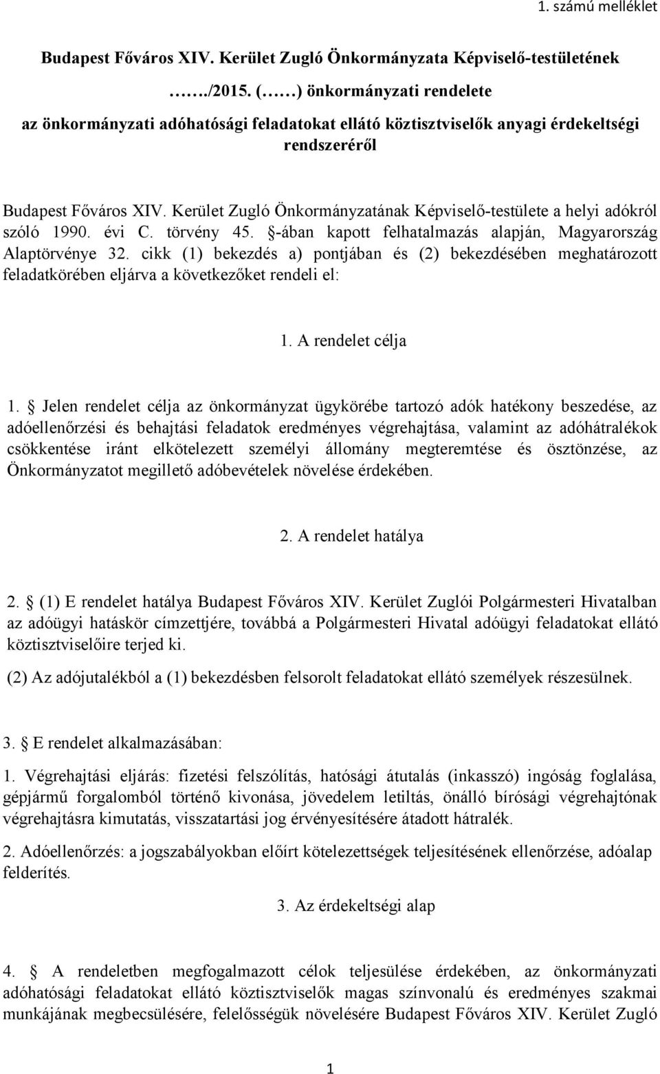 Kerület Zugló Önkormányzatának Képviselő-testülete a helyi adókról szóló 1990. évi C. törvény 45. -ában kapott felhatalmazás alapján, Magyarország Alaptörvénye 32.