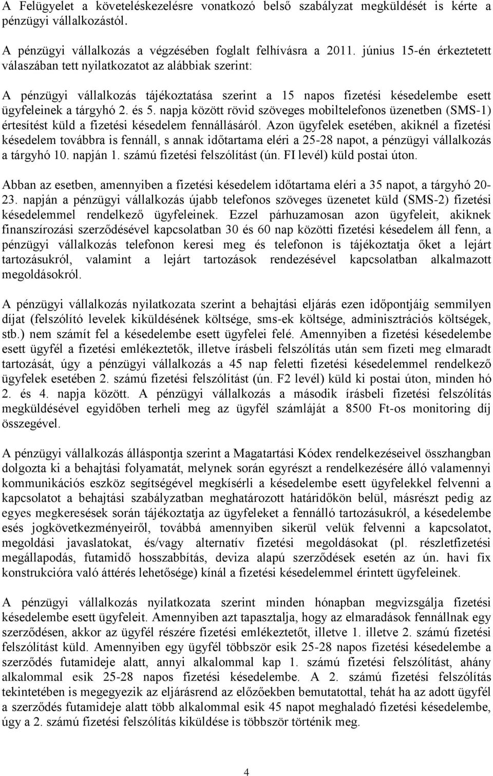 napja között rövid szöveges mobiltelefonos üzenetben (SMS-1) értesítést küld a fizetési késedelem fennállásáról.