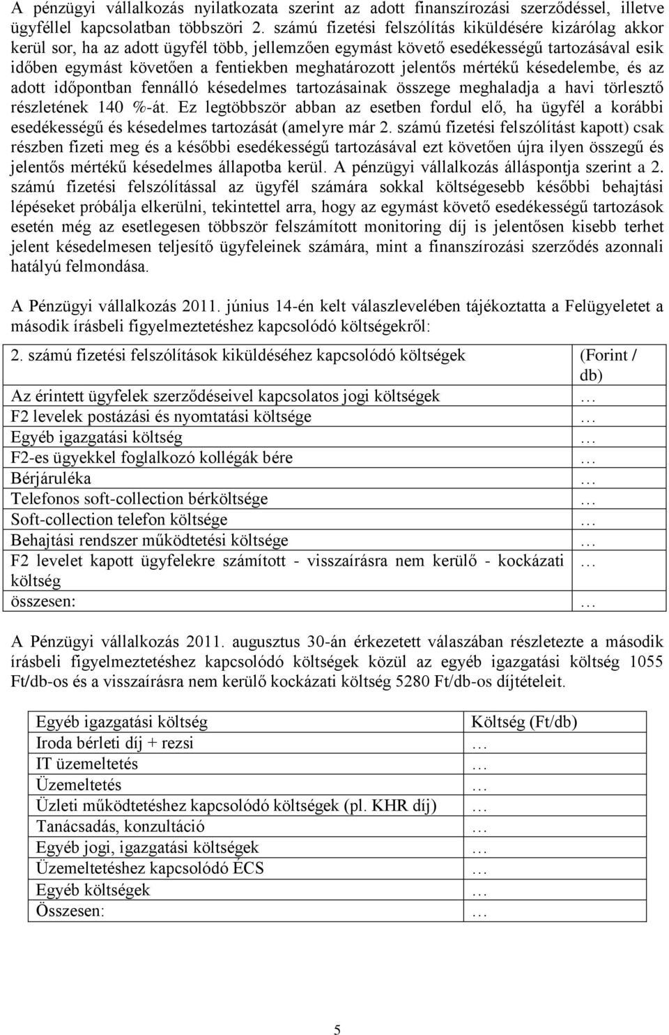 jelentős mértékű késedelembe, és az adott időpontban fennálló késedelmes tartozásainak összege meghaladja a havi törlesztő részletének 140 %-át.