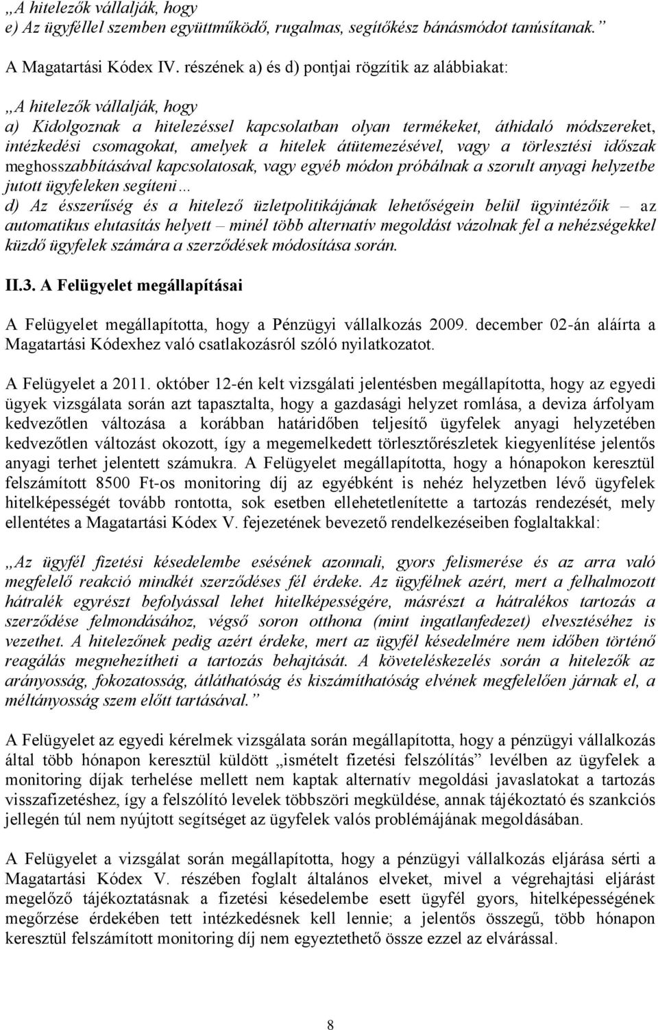 hitelek átütemezésével, vagy a törlesztési időszak meghosszabbításával kapcsolatosak, vagy egyéb módon próbálnak a szorult anyagi helyzetbe jutott ügyfeleken segíteni d) Az ésszerűség és a hitelező