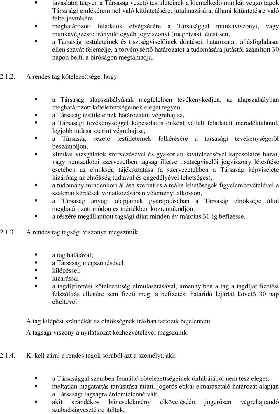 állásfoglalásai ellen szavát felemelje, a törvénysértő határozatot a tudomására jutástól számított 30 napon belül a bíróságon megtámadja. 2.