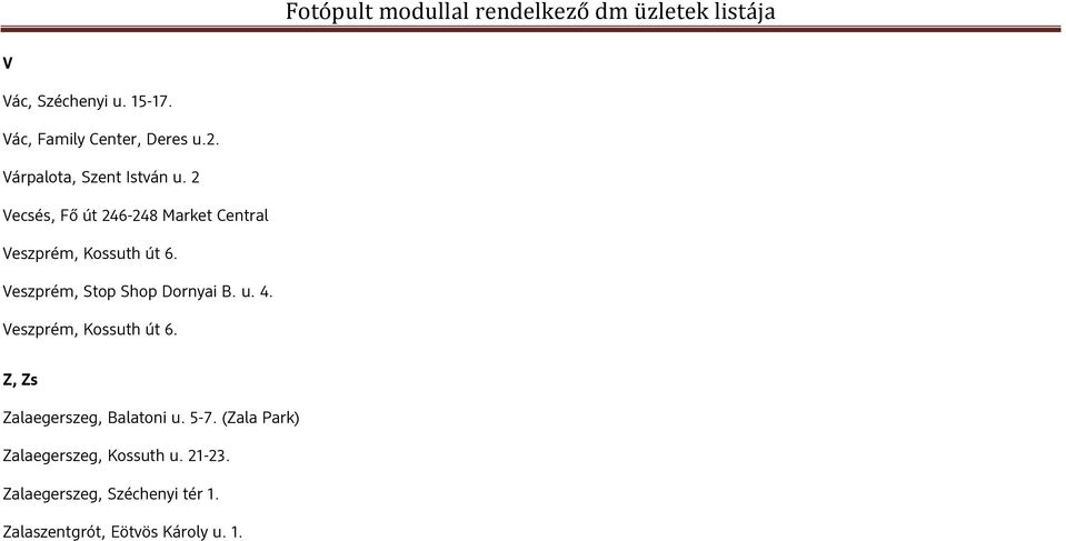 Veszprém, Stop Shop Dornyai B. u. 4. Veszprém, Kossuth út 6.