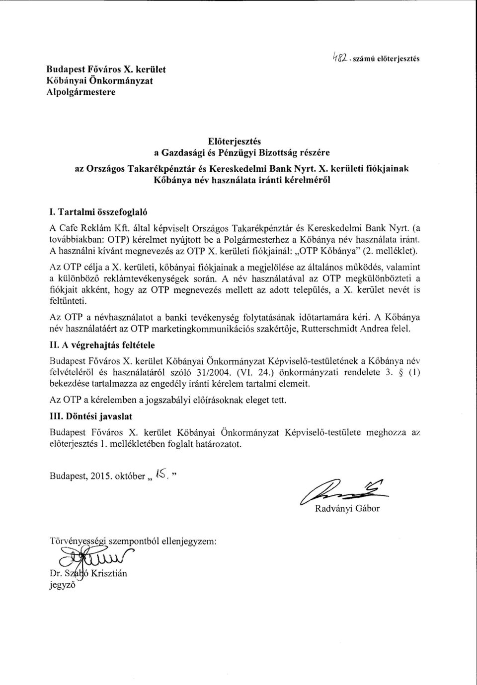 A hasznáni kívánt megnevezés az OTP X. kerüeti fiókjainá: "OTP Kőbánya" (2. meéket). Az OTP céja a X.